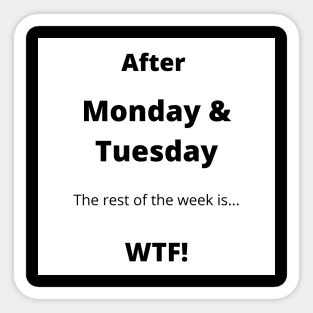 Monday, Tuesday WTF Sticker